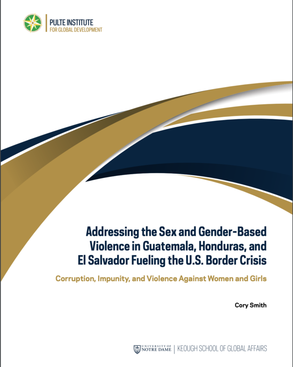 Addressing the Sex and Gender-Based Violence in Guatemala, Honduras, and El Salvador Fueling the U.S. Border Crisis: Corruption, Impunity, and Violence Against Women and Girls